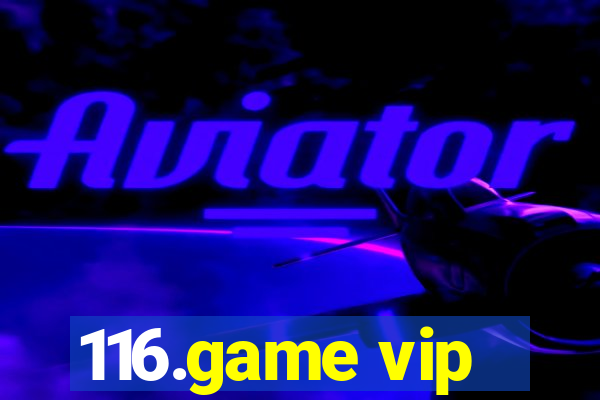 116.game vip